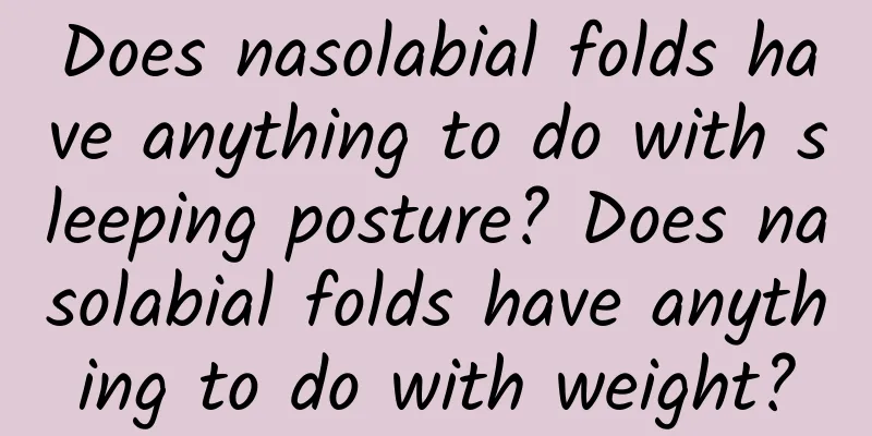 Does nasolabial folds have anything to do with sleeping posture? Does nasolabial folds have anything to do with weight?