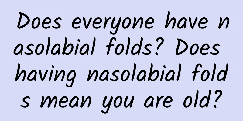 Does everyone have nasolabial folds? Does having nasolabial folds mean you are old?