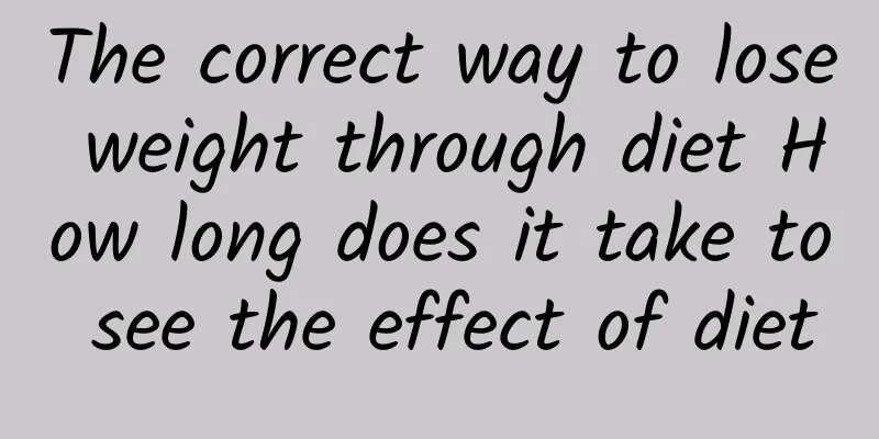 The correct way to lose weight through diet How long does it take to see the effect of diet