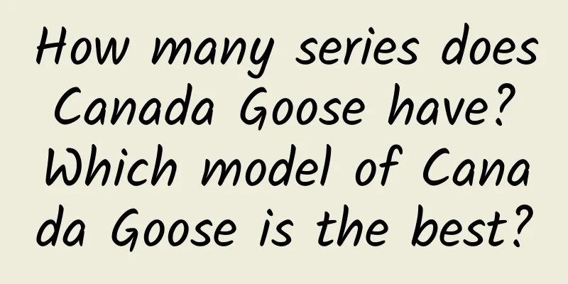 How many series does Canada Goose have? Which model of Canada Goose is the best?