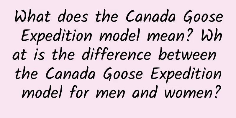 What does the Canada Goose Expedition model mean? What is the difference between the Canada Goose Expedition model for men and women?