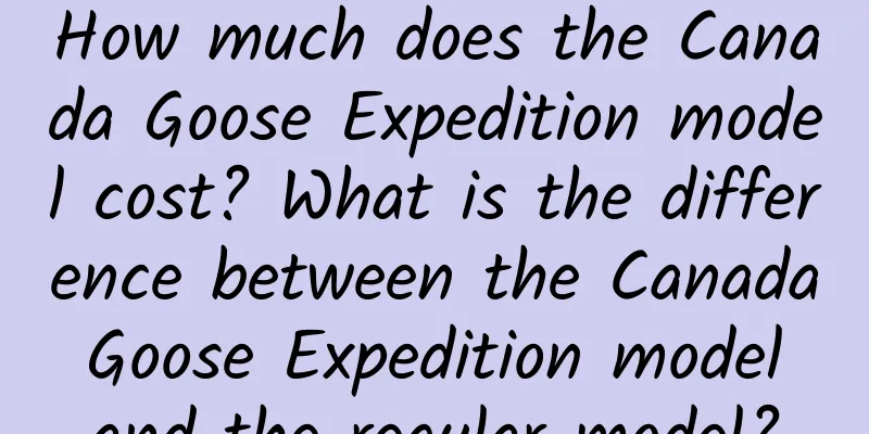 How much does the Canada Goose Expedition model cost? What is the difference between the Canada Goose Expedition model and the regular model?