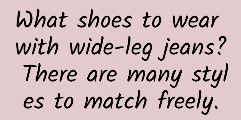 What shoes to wear with wide-leg jeans? There are many styles to match freely.