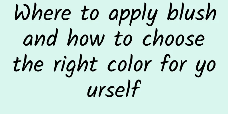 Where to apply blush and how to choose the right color for yourself
