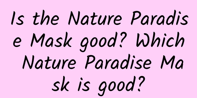 Is the Nature Paradise Mask good? Which Nature Paradise Mask is good?