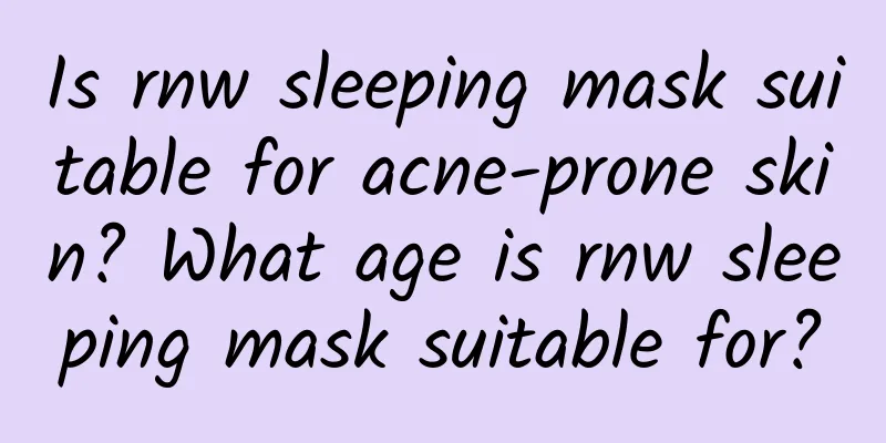Is rnw sleeping mask suitable for acne-prone skin? What age is rnw sleeping mask suitable for?