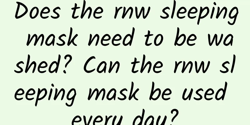 Does the rnw sleeping mask need to be washed? Can the rnw sleeping mask be used every day?