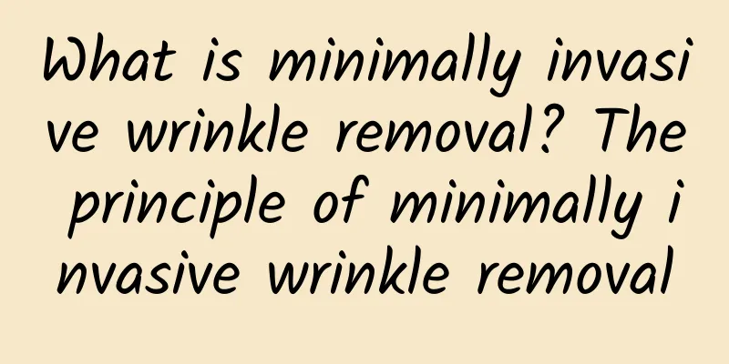 What is minimally invasive wrinkle removal? The principle of minimally invasive wrinkle removal