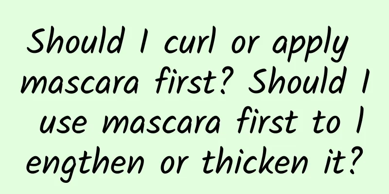 Should I curl or apply mascara first? Should I use mascara first to lengthen or thicken it?