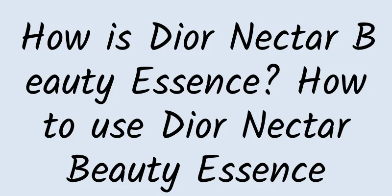 How is Dior Nectar Beauty Essence? How to use Dior Nectar Beauty Essence