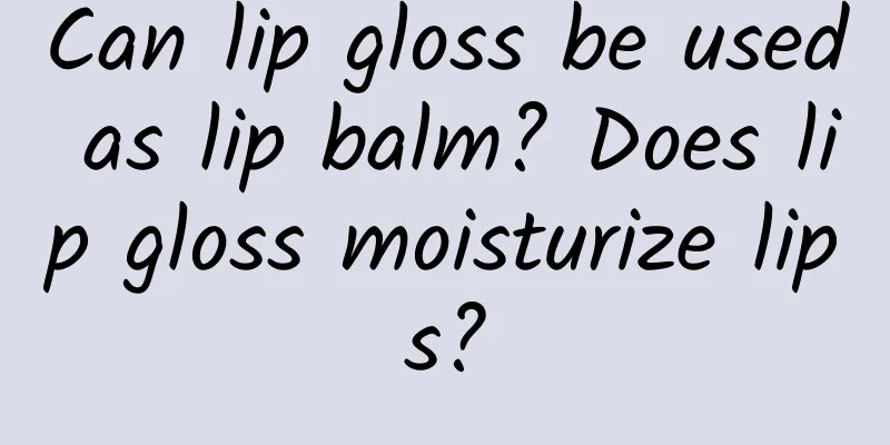 Can lip gloss be used as lip balm? Does lip gloss moisturize lips?