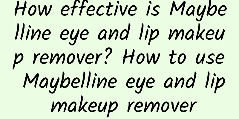 How effective is Maybelline eye and lip makeup remover? How to use Maybelline eye and lip makeup remover
