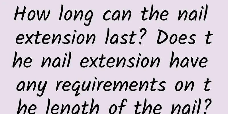 How long can the nail extension last? Does the nail extension have any requirements on the length of the nail?
