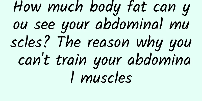 How much body fat can you see your abdominal muscles? The reason why you can't train your abdominal muscles