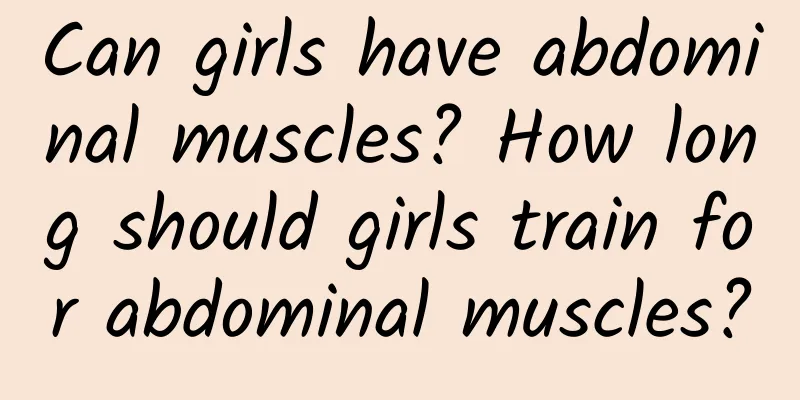 Can girls have abdominal muscles? How long should girls train for abdominal muscles?