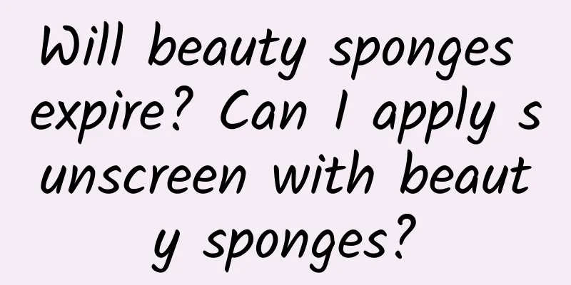 Will beauty sponges expire? Can I apply sunscreen with beauty sponges?