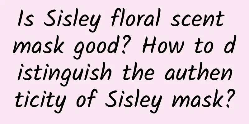 Is Sisley floral scent mask good? How to distinguish the authenticity of Sisley mask?