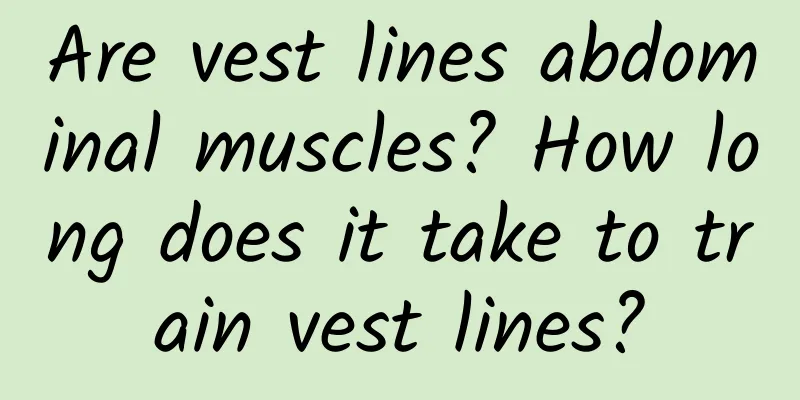 Are vest lines abdominal muscles? How long does it take to train vest lines?