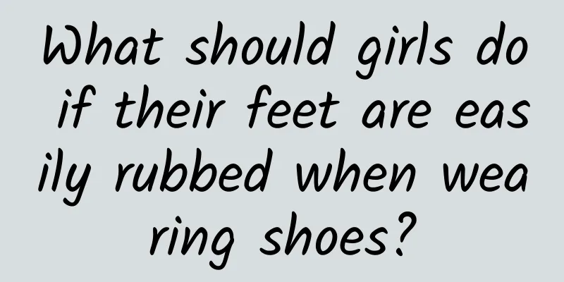 What should girls do if their feet are easily rubbed when wearing shoes?