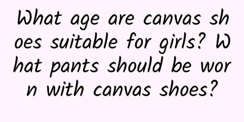 What age are canvas shoes suitable for girls? What pants should be worn with canvas shoes?