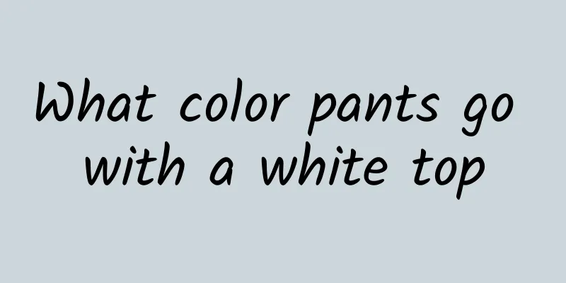 What color pants go with a white top