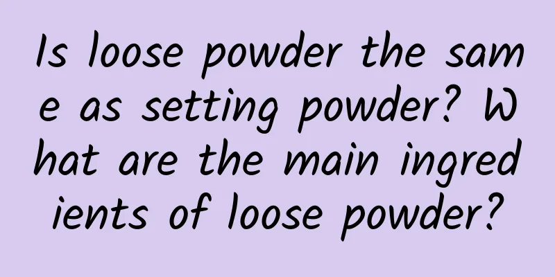 Is loose powder the same as setting powder? What are the main ingredients of loose powder?