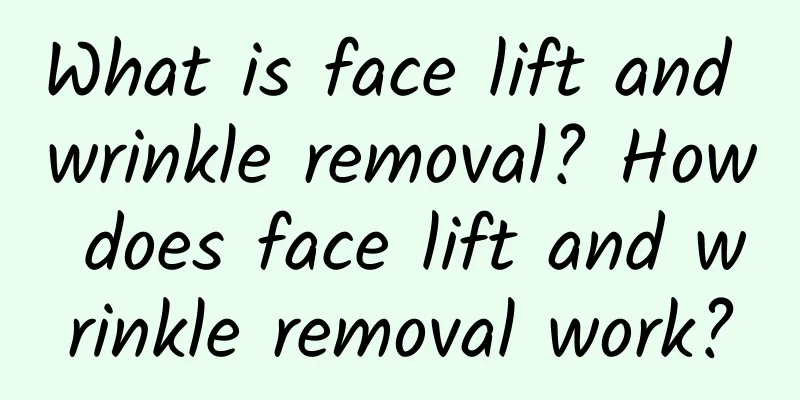What is face lift and wrinkle removal? How does face lift and wrinkle removal work?