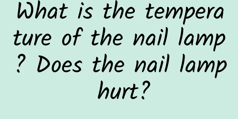 What is the temperature of the nail lamp? Does the nail lamp hurt?