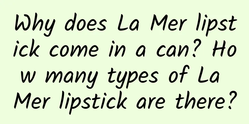 Why does La Mer lipstick come in a can? How many types of La Mer lipstick are there?
