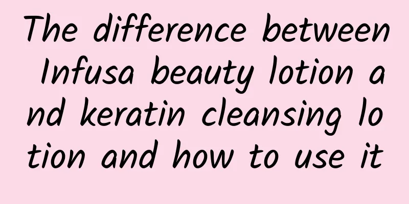 The difference between Infusa beauty lotion and keratin cleansing lotion and how to use it