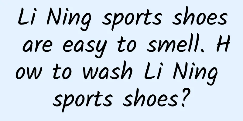 Li Ning sports shoes are easy to smell. How to wash Li Ning sports shoes?