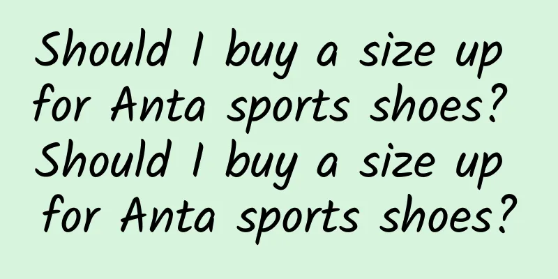 Should I buy a size up for Anta sports shoes? Should I buy a size up for Anta sports shoes?
