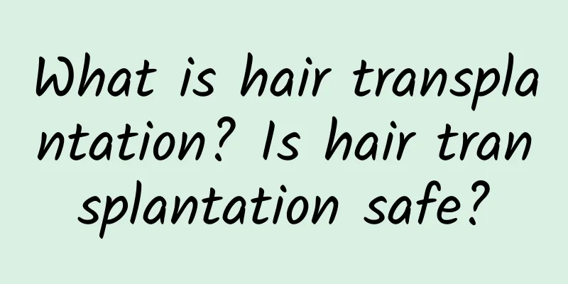 What is hair transplantation? Is hair transplantation safe?