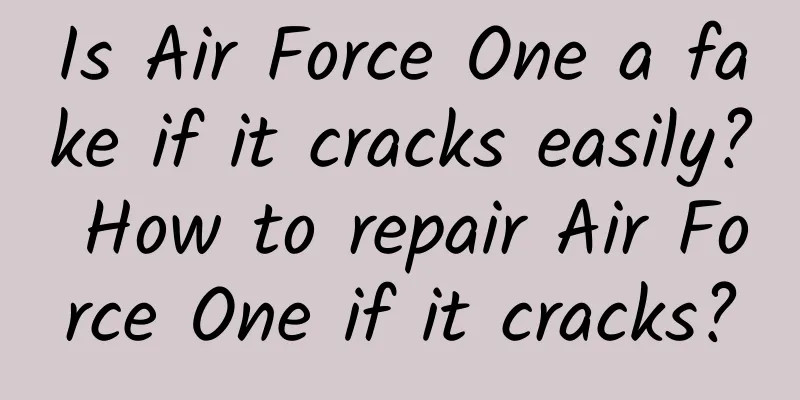 Is Air Force One a fake if it cracks easily? How to repair Air Force One if it cracks?