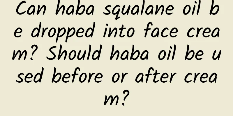 Can haba squalane oil be dropped into face cream? Should haba oil be used before or after cream?