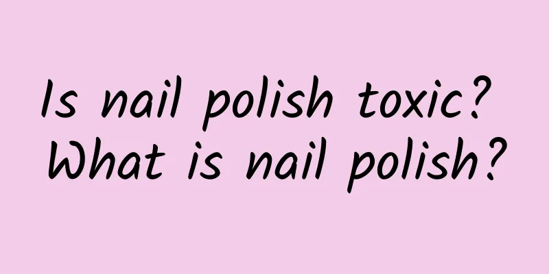 Is nail polish toxic? What is nail polish?