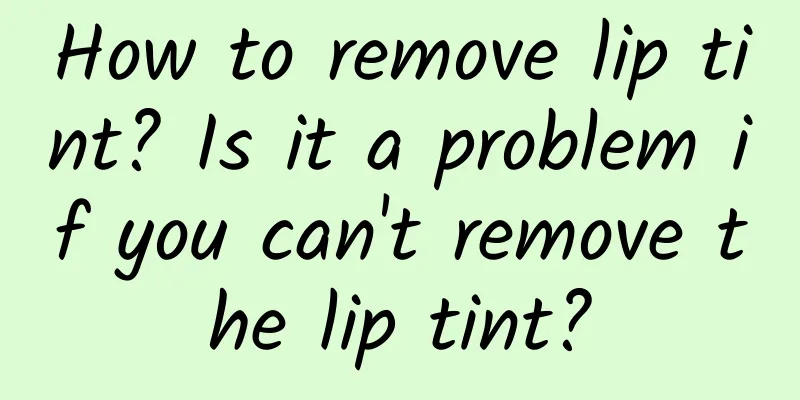 How to remove lip tint? Is it a problem if you can't remove the lip tint?