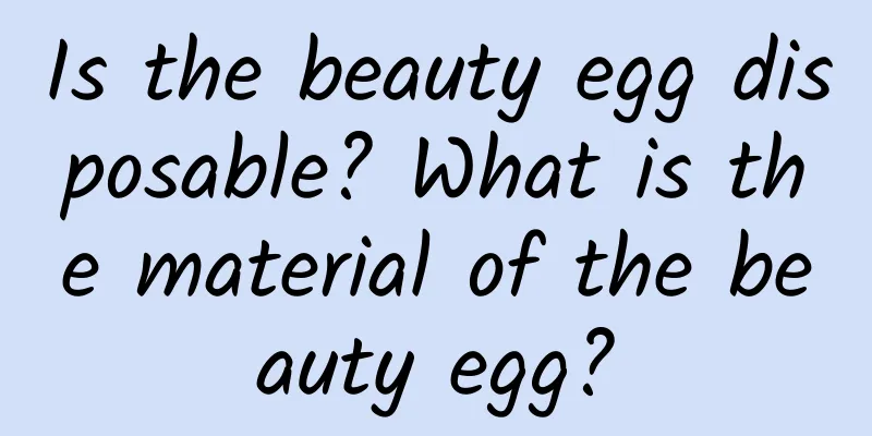 Is the beauty egg disposable? What is the material of the beauty egg?