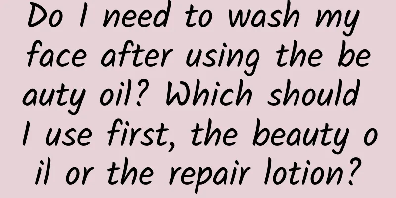 Do I need to wash my face after using the beauty oil? Which should I use first, the beauty oil or the repair lotion?