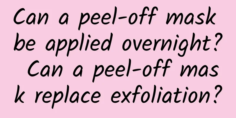 Can a peel-off mask be applied overnight? Can a peel-off mask replace exfoliation?