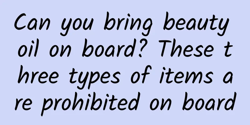 Can you bring beauty oil on board? These three types of items are prohibited on board