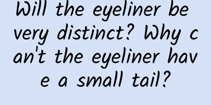 Will the eyeliner be very distinct? Why can't the eyeliner have a small tail?