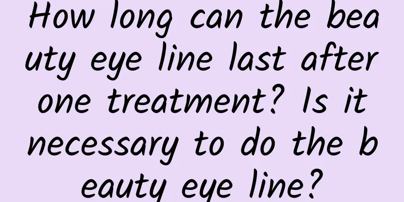 How long can the beauty eye line last after one treatment? Is it necessary to do the beauty eye line?