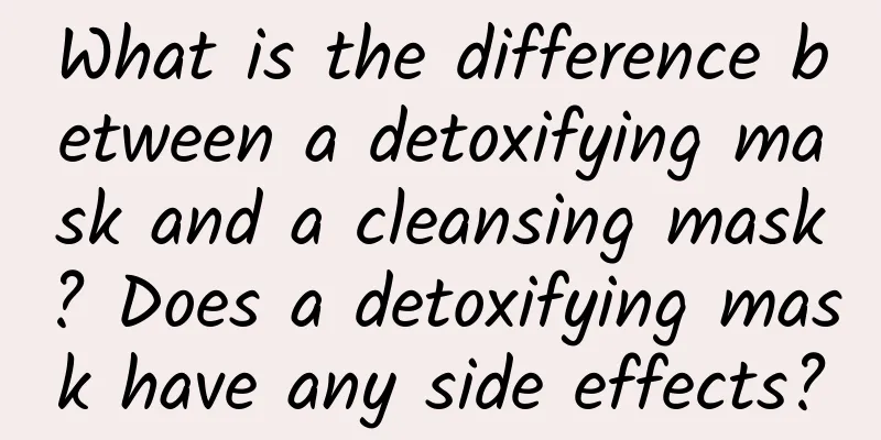 What is the difference between a detoxifying mask and a cleansing mask? Does a detoxifying mask have any side effects?