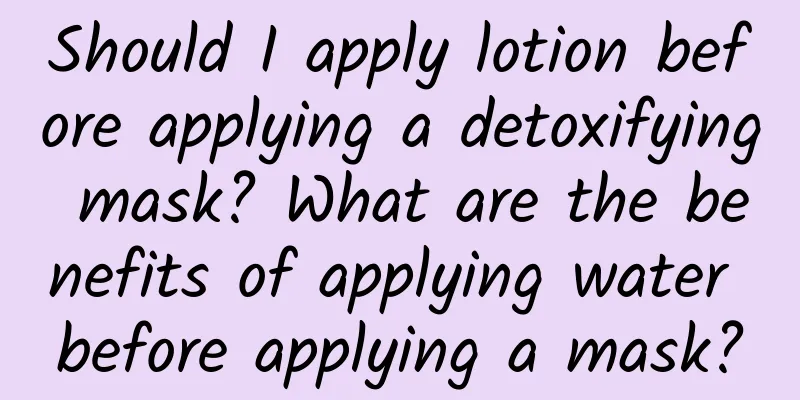 Should I apply lotion before applying a detoxifying mask? What are the benefits of applying water before applying a mask?