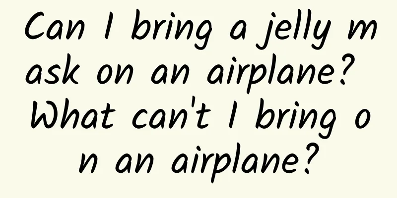 Can I bring a jelly mask on an airplane? What can't I bring on an airplane?
