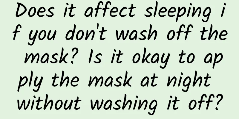 Does it affect sleeping if you don't wash off the mask? Is it okay to apply the mask at night without washing it off?