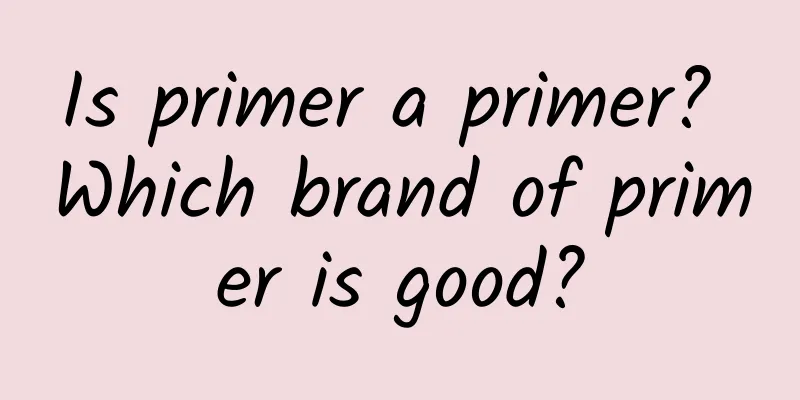 Is primer a primer? Which brand of primer is good?