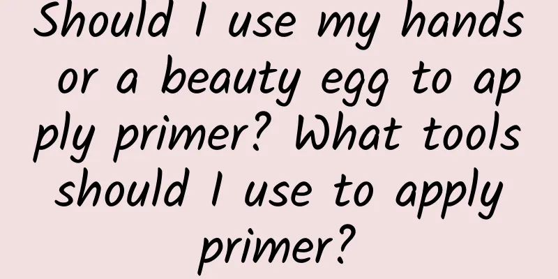 Should I use my hands or a beauty egg to apply primer? What tools should I use to apply primer?