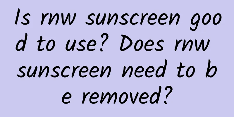 Is rnw sunscreen good to use? Does rnw sunscreen need to be removed?